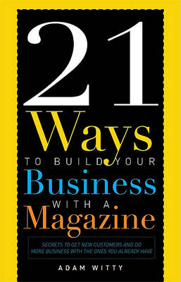 Book cover for 21 Ways to Build Your Business with a Magazine