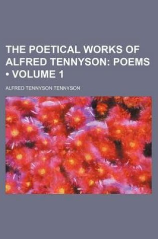 Cover of The Poetical Works of Alfred Tennyson (Volume 1); Poems