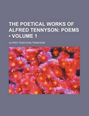 Book cover for The Poetical Works of Alfred Tennyson (Volume 1); Poems