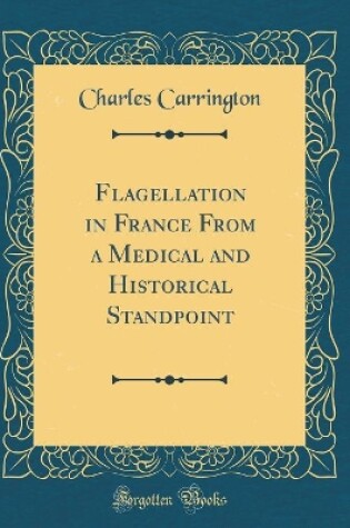 Cover of Flagellation in France From a Medical and Historical Standpoint (Classic Reprint)