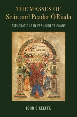 Cover of The Mass Settings of Sean and Peadar O Riada: Explorations in Vernacular Chant