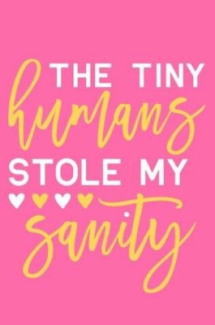 Cover of The Tiny Humans Stole My Sanity