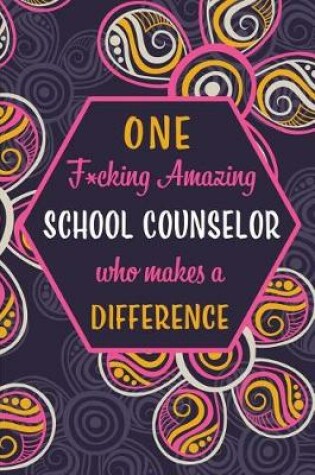 Cover of One F*cking Amazing School Counselor Who Makes A Difference