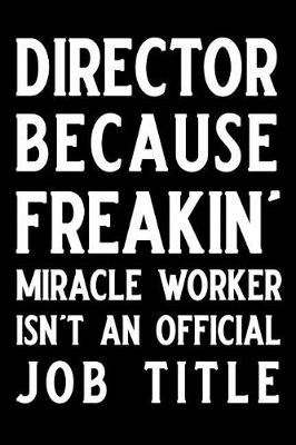 Book cover for Director Because Freakin' Miracle Worker Isn't an Official Job Title