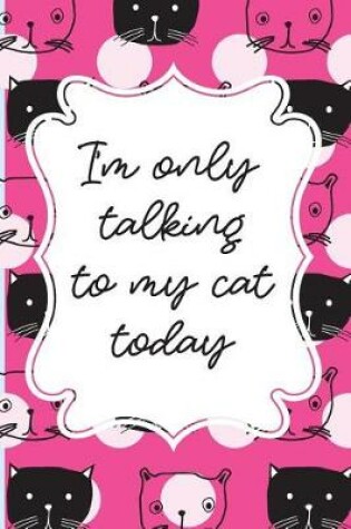 Cover of I'm only talking to my cat today