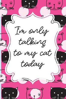 Book cover for I'm only talking to my cat today