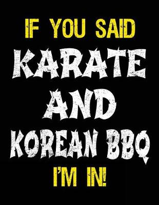 Book cover for If You Said Karate And Korean BBQ I'm In
