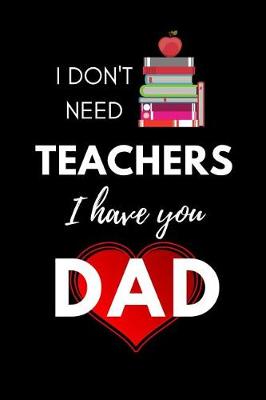 Book cover for I don't need Teachers, I have You Dad