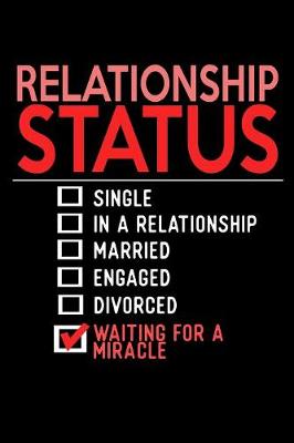 Book cover for Relationship Status Single In A Relationship Married Engaged Divorced Waiting For a Miracle