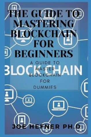 Cover of The Guide to Mastering Blockchain for Beginners