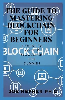 Book cover for The Guide to Mastering Blockchain for Beginners