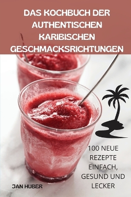 Book cover for Das Kochbuch Der Authentischen Karibischen Geschmacksrichtungen