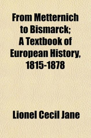 Cover of From Metternich to Bismarck; A Textbook of European History, 1815-1878