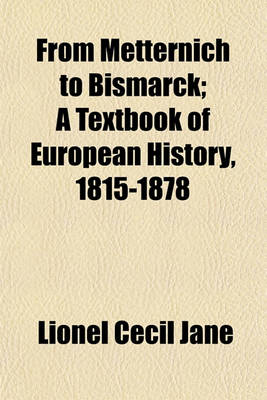 Book cover for From Metternich to Bismarck; A Textbook of European History, 1815-1878