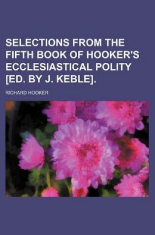 Cover of Selections from the Fifth Book of Hooker's Ecclesiastical Polity [Ed. by J. Keble].