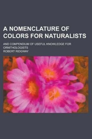 Cover of A Nomenclature of Colors for Naturalists; And Compendium of Useful Knowledge for Ornithologists