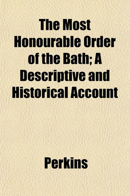 Book cover for The Most Honourable Order of the Bath; A Descriptive and Historical Account