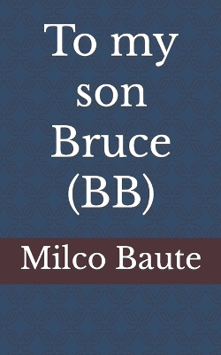 Book cover for To my son Bruce (BB)