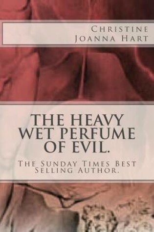 Cover of The Heavy Wet Perfume of Evil.