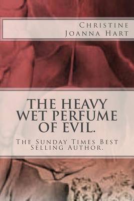 Book cover for The Heavy Wet Perfume of Evil.