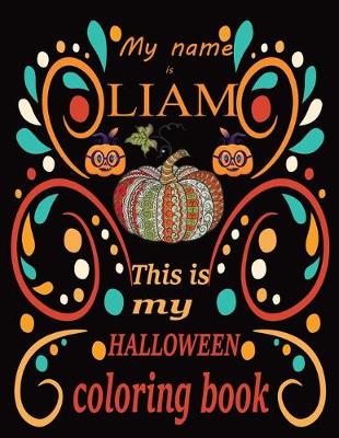 Book cover for My name is LIAM This is my HALLOWEEN coloring book