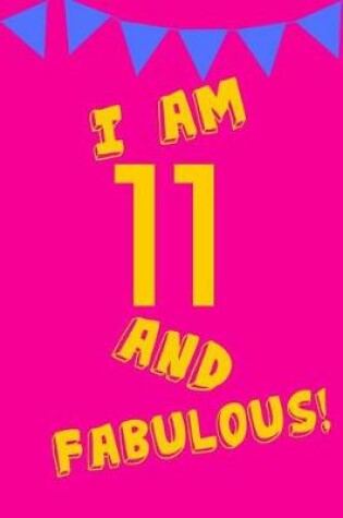 Cover of I Am 11 and Fabulous!