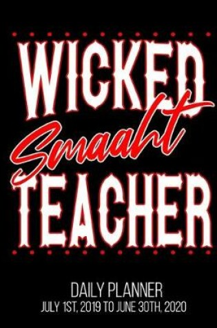 Cover of Wicked Smaaht Teacher Daily Planner July 1st, 2019 To June 30th, 2020