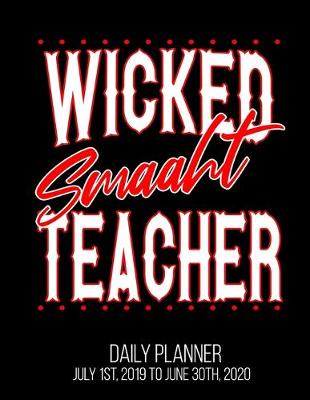 Book cover for Wicked Smaaht Teacher Daily Planner July 1st, 2019 To June 30th, 2020