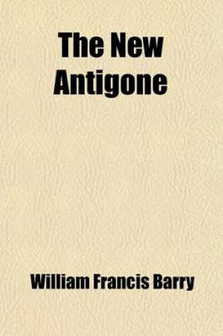 Cover of The New Antigone (Volume 1-2); A Romance