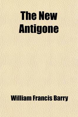 Book cover for The New Antigone (Volume 1-2); A Romance