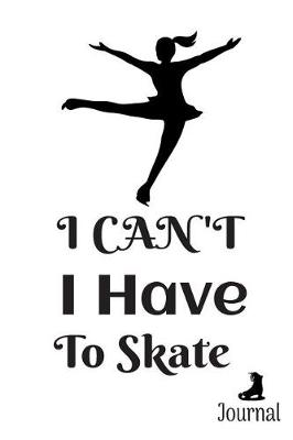 Book cover for I Can't I Have To Skate Journal