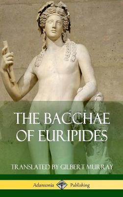 Book cover for The Bacchae of Euripides (Hardcover)