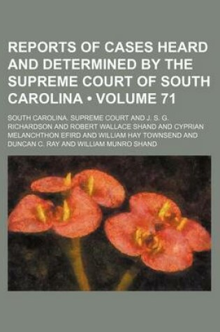 Cover of Reports of Cases Heard and Determined by the Supreme Court of South Carolina (Volume 71)