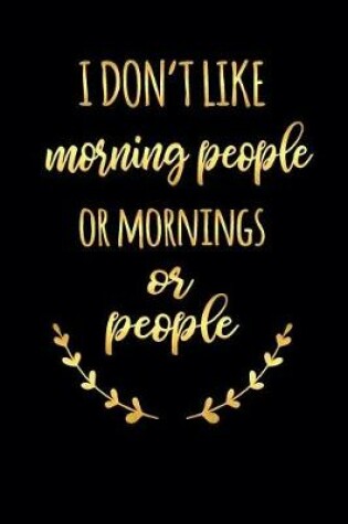 Cover of I Don't Like Morning People or Mornings or People