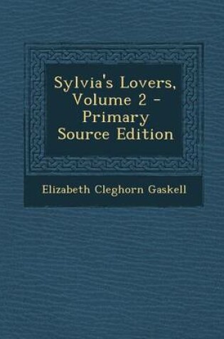 Cover of Sylvia's Lovers, Volume 2 - Primary Source Edition