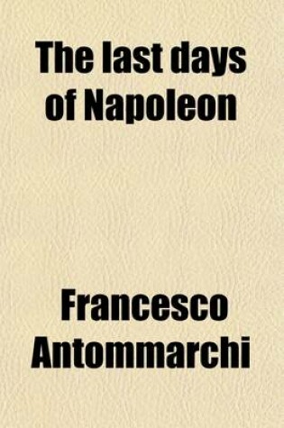 Cover of The Last Days of Napoleon; Memoirs of the Last Two Years of Napoleon's Exile