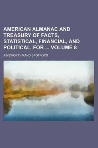 Cover of American Almanac and Treasury of Facts, Statistical, Financial, and Political, for Volume 8