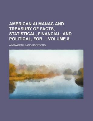 Book cover for American Almanac and Treasury of Facts, Statistical, Financial, and Political, for Volume 8