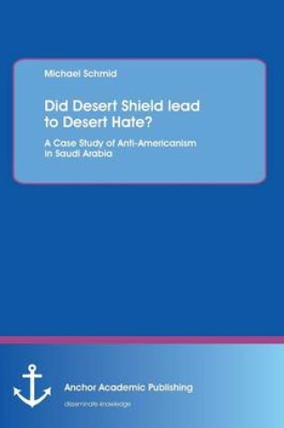 Cover of Did Desert Shield Lead to Desert Hate? a Case Study of Anti-Americanism in Saudi Arabia
