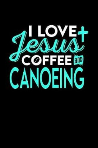 Cover of I Love Jesus Coffee and Canoeing