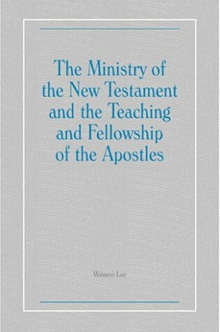 Cover of The Ministry of the New Testament and the Teaching and Fellowship of the Apostles