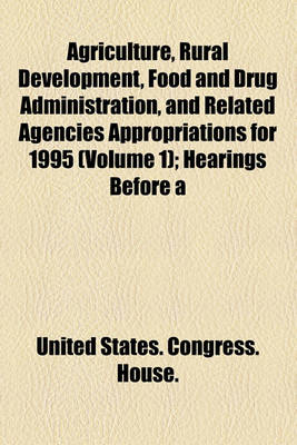 Book cover for Agriculture, Rural Development, Food and Drug Administration, and Related Agencies Appropriations for 1995 (Volume 1); Hearings Before a