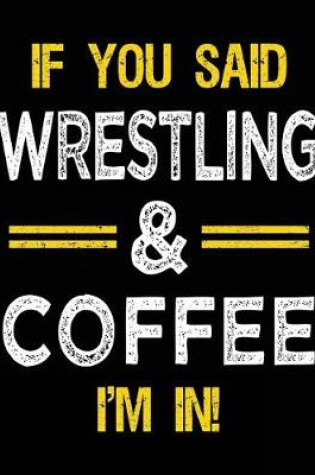 Cover of If You Said Wrestling & Coffee I'm in