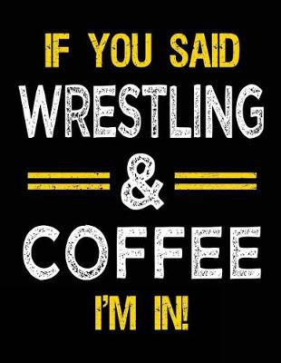 Book cover for If You Said Wrestling & Coffee I'm in