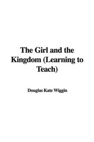 Cover of The Girl and the Kingdom (Learning to Teach)