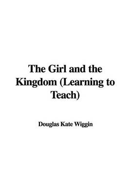 Book cover for The Girl and the Kingdom (Learning to Teach)