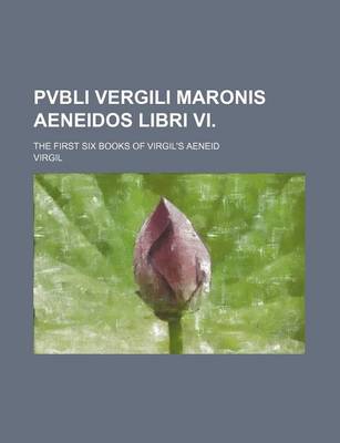 Book cover for Pvbli Vergili Maronis Aeneidos Libri VI.; The First Six Books of Virgil's Aeneid