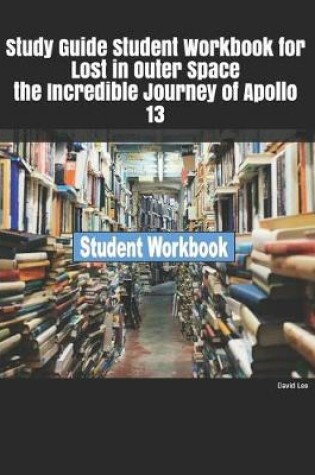 Cover of Study Guide Student Workbook for Lost in Outer Space the Incredible Journey of Apollo 13