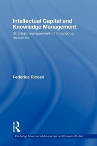 Cover of Intellectual Capital and Knowledge Management: Strategic Management of Knowledge Resources. Routledge Advances in Management & Business Studies.