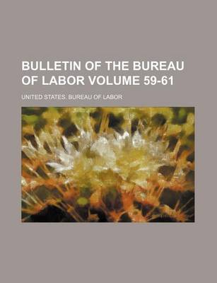 Book cover for Bulletin of the Bureau of Labor Volume 59-61